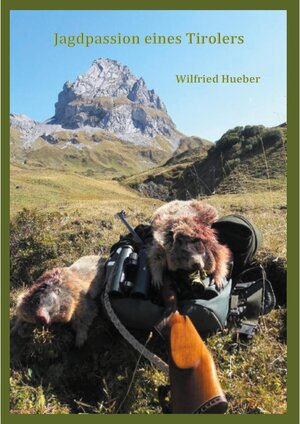 Buchcover Jagdpassion eines Tirolers | Wilfried Hueber | EAN 9783753430348 | ISBN 3-7534-3034-X | ISBN 978-3-7534-3034-8