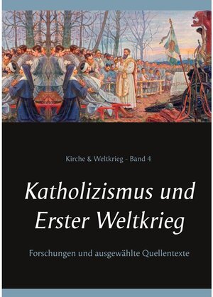 Buchcover Katholizismus und Erster Weltkrieg | Heinrich Missalla, Thomas Ruster, Wilhelm Achleitner | EAN 9783753432076 | ISBN 3-7534-3207-5 | ISBN 978-3-7534-3207-6