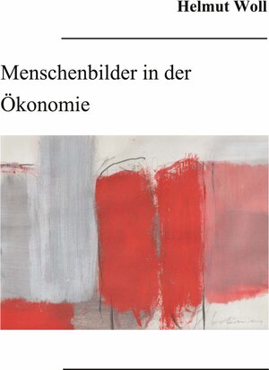 Buchcover Menschenbilder in der Ökonomie | Helmut Woll | EAN 9783753437255 | ISBN 3-7534-3725-5 | ISBN 978-3-7534-3725-5