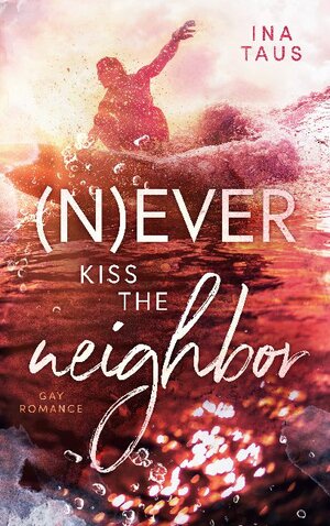 Buchcover (N)ever kiss the neighbor | Ina Taus | EAN 9783753439273 | ISBN 3-7534-3927-4 | ISBN 978-3-7534-3927-3