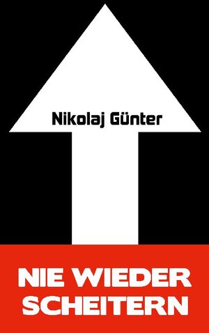 Buchcover Nie wieder scheitern! | Nikolaj Günter | EAN 9783753440125 | ISBN 3-7534-4012-4 | ISBN 978-3-7534-4012-5