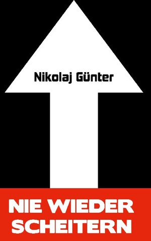 Buchcover Nie wieder scheitern! | Nikolaj Günter | EAN 9783753440316 | ISBN 3-7534-4031-0 | ISBN 978-3-7534-4031-6