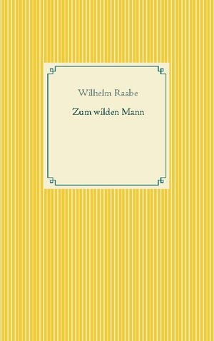 Buchcover Zum wilden Mann | Wilhelm Raabe | EAN 9783753440637 | ISBN 3-7534-4063-9 | ISBN 978-3-7534-4063-7