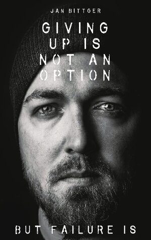 Buchcover Giving up is not an option | Jan Bittger | EAN 9783753442730 | ISBN 3-7534-4273-9 | ISBN 978-3-7534-4273-0