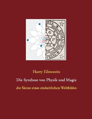 Buchcover Die Synthese von Physik und Magie | Harry Eilenstein | EAN 9783753443157 | ISBN 3-7534-4315-8 | ISBN 978-3-7534-4315-7