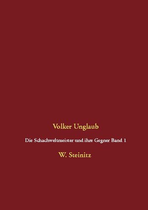 Buchcover Die Schachweltmeister und ihre Gegner Band 1 | Volker Unglaub | EAN 9783753443782 | ISBN 3-7534-4378-6 | ISBN 978-3-7534-4378-2