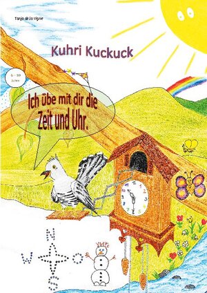 Buchcover Kuhri Kuckuck übt mit dir die Zeit und Uhr | Tanja de la Vigne | EAN 9783753444765 | ISBN 3-7534-4476-6 | ISBN 978-3-7534-4476-5