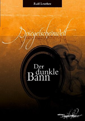 Buchcover Spiegelscheinwelt: Der dunkle Bann | Ralf Leuther | EAN 9783753445267 | ISBN 3-7534-4526-6 | ISBN 978-3-7534-4526-7