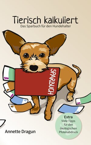 Buchcover Tierisch kalkuliert - Das Sparbuch für den Hundehalter | Annette Dragun | EAN 9783753446240 | ISBN 3-7534-4624-6 | ISBN 978-3-7534-4624-0