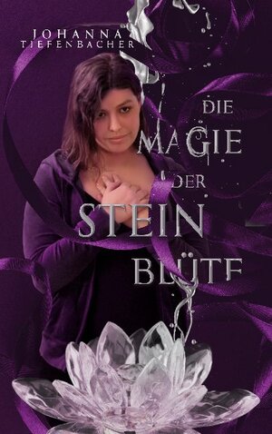 Buchcover Die Magie der Steinblüte | Johanna Tiefenbacher | EAN 9783753446783 | ISBN 3-7534-4678-5 | ISBN 978-3-7534-4678-3