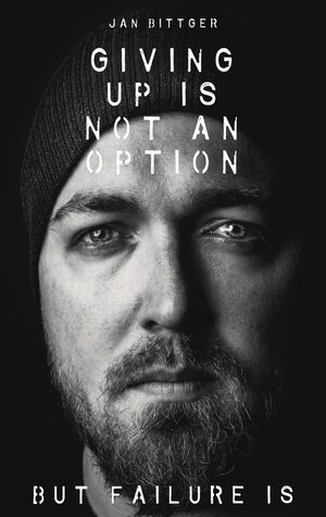Buchcover Giving up is not an option | Jan Bittger | EAN 9783753452036 | ISBN 3-7534-5203-3 | ISBN 978-3-7534-5203-6