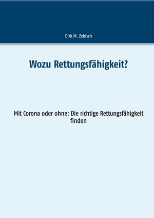 Buchcover Wozu Rettungsfähigkeit? | Dirk M. Zebisch | EAN 9783753453248 | ISBN 3-7534-5324-2 | ISBN 978-3-7534-5324-8