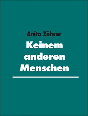 Buchcover Keinem anderen Menschen | Anita Zöhrer | EAN 9783753453460 | ISBN 3-7534-5346-3 | ISBN 978-3-7534-5346-0