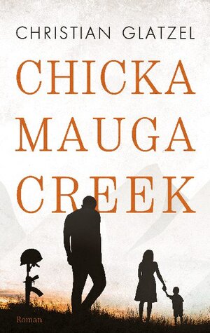 Buchcover Chickamauga Creek | Christian Glatzel | EAN 9783753461823 | ISBN 3-7534-6182-2 | ISBN 978-3-7534-6182-3
