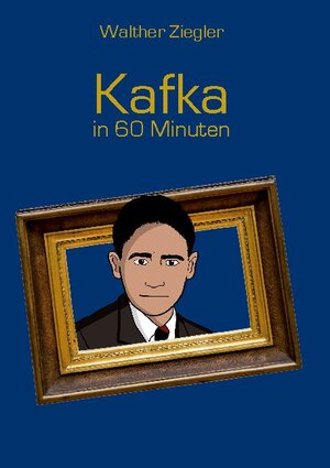 Buchcover Kafka in 60 Minuten | Walther Ziegler | EAN 9783753463643 | ISBN 3-7534-6364-7 | ISBN 978-3-7534-6364-3