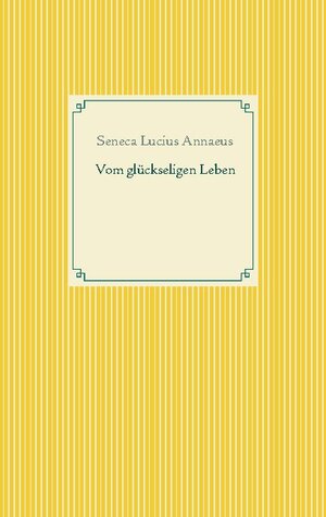 Buchcover Vom glückseligen Leben | Seneca Lucius Annaeus | EAN 9783753463735 | ISBN 3-7534-6373-6 | ISBN 978-3-7534-6373-5