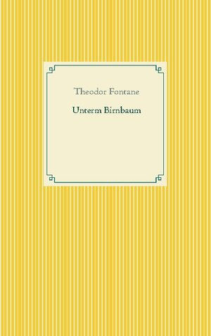 Buchcover Unterm Birnbaum | Theodor Fontane | EAN 9783753463742 | ISBN 3-7534-6374-4 | ISBN 978-3-7534-6374-2