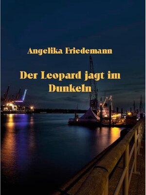 Buchcover Der Leopard jagt im Dunkeln | Angelika Friedemann | EAN 9783753473178 | ISBN 3-7534-7317-0 | ISBN 978-3-7534-7317-8