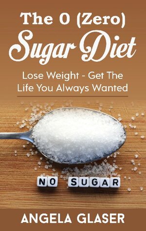 Buchcover The 0 ( Zero) Sugar Diet | Angela Glaser | EAN 9783753478289 | ISBN 3-7534-7828-8 | ISBN 978-3-7534-7828-9
