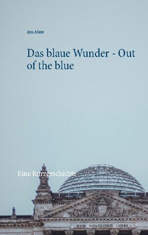 Buchcover Das blaue Wunder - Out of the blue | Anu Abate | EAN 9783753478623 | ISBN 3-7534-7862-8 | ISBN 978-3-7534-7862-3