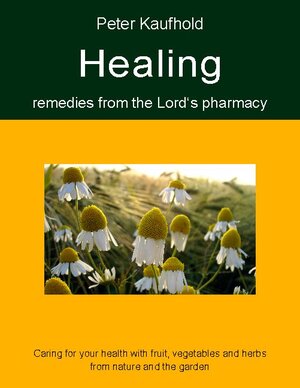 Buchcover Healing remedies from the Lord's pharmacy - Volume 1 | Peter Kaufhold | EAN 9783753478821 | ISBN 3-7534-7882-2 | ISBN 978-3-7534-7882-1