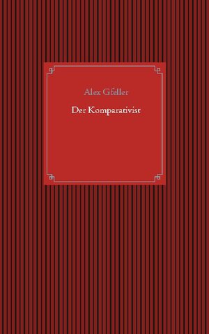 Buchcover Der Komparativist | Alex Gfeller | EAN 9783753478890 | ISBN 3-7534-7889-X | ISBN 978-3-7534-7889-0