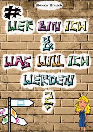 Buchcover Wer bin ich und was will ich werden? | Bianca Brosch | EAN 9783753479378 | ISBN 3-7534-7937-3 | ISBN 978-3-7534-7937-8