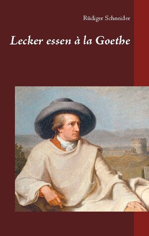 Buchcover Lecker essen à la Goethe | Rüdiger Schneider | EAN 9783753479484 | ISBN 3-7534-7948-9 | ISBN 978-3-7534-7948-4