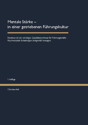 Buchcover Mentale Stärke - in einer getriebenen Führungskultur | Christian Atzl | EAN 9783753480985 | ISBN 3-7534-8098-3 | ISBN 978-3-7534-8098-5