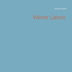 Buchcover Wiener Liaison | Manfred Baehr | EAN 9783753481029 | ISBN 3-7534-8102-5 | ISBN 978-3-7534-8102-9