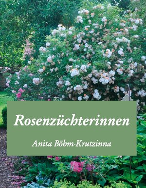Buchcover Rosenzüchterinnen | Anita Böhm-Krutzinna | EAN 9783753482552 | ISBN 3-7534-8255-2 | ISBN 978-3-7534-8255-2