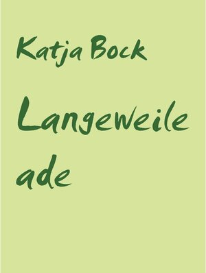 Buchcover Langeweile ade | Katja Bock | EAN 9783753496788 | ISBN 3-7534-9678-2 | ISBN 978-3-7534-9678-8