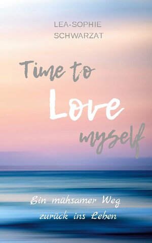 Buchcover Time to Love myself | Lea-Sophie Schwarzat | EAN 9783753499215 | ISBN 3-7534-9921-8 | ISBN 978-3-7534-9921-5