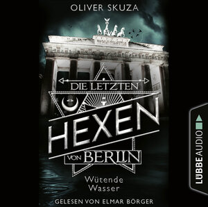 Buchcover Die letzten Hexen von Berlin - Folge 01: Wütende Wasser | Oliver Skuza | EAN 9783754004968 | ISBN 3-7540-0496-4 | ISBN 978-3-7540-0496-8