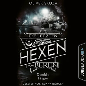 Buchcover Die letzten Hexen von Berlin - Folge 03: Dunkle Magie | Oliver Skuza | EAN 9783754004982 | ISBN 3-7540-0498-0 | ISBN 978-3-7540-0498-2