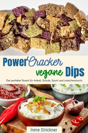 Buchcover Power-Cracker und vegane Dips | Irene Strickner | EAN 9783754100639 | ISBN 3-7541-0063-7 | ISBN 978-3-7541-0063-9