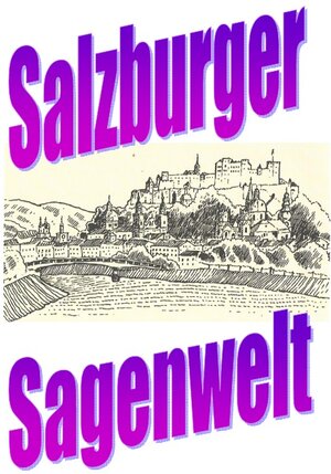 Buchcover Salzburger Sagenwelt Friedrich Moser | Friedrich Moser | EAN 9783754101834 | ISBN 3-7541-0183-8 | ISBN 978-3-7541-0183-4