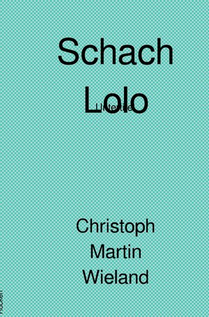 Buchcover Schach Lolo | Christoph Martin Wieland | EAN 9783754102206 | ISBN 3-7541-0220-6 | ISBN 978-3-7541-0220-6