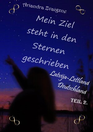 Buchcover Mein Ziel steht in den Sternen geschrieben | Ariandra Zvaigzne | EAN 9783754104071 | ISBN 3-7541-0407-1 | ISBN 978-3-7541-0407-1