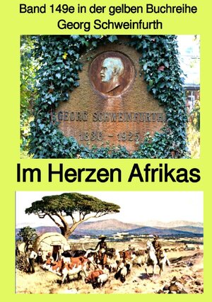 Buchcover gelbe Buchreihe / Im Herzen von Afrika – Band 149e in der gelben Buchreihe bei Jürgen Ruszkowski – Farbe | Georg Schweinfurth | EAN 9783754104262 | ISBN 3-7541-0426-8 | ISBN 978-3-7541-0426-2