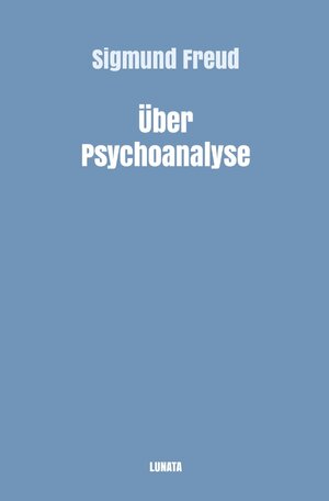 Buchcover Sigmund Freud gesammelte Werke / Über Psychoanalyse | Sigmund Freud | EAN 9783754105740 | ISBN 3-7541-0574-4 | ISBN 978-3-7541-0574-0