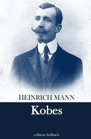Buchcover Kobes | Heinrich Mann | EAN 9783754105870 | ISBN 3-7541-0587-6 | ISBN 978-3-7541-0587-0