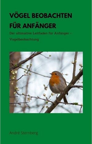 Buchcover Vögel beobachten für Anfänger | Andre Sternberg | EAN 9783754106396 | ISBN 3-7541-0639-2 | ISBN 978-3-7541-0639-6