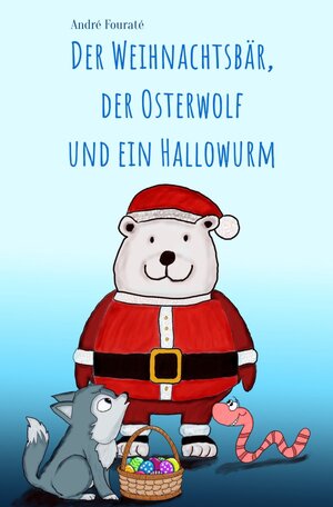 Buchcover Der Weihnachtsbär, der Osterwolf und ein Hallowurm | André Fouraté | EAN 9783754106501 | ISBN 3-7541-0650-3 | ISBN 978-3-7541-0650-1
