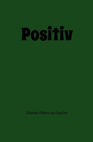 Buchcover Positiv | Estevão Ribeiro do Espinho | EAN 9783754106624 | ISBN 3-7541-0662-7 | ISBN 978-3-7541-0662-4