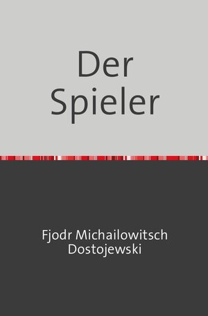 Buchcover Der Spieler | Fjodr Michailowitsch Dostojewski | EAN 9783754108550 | ISBN 3-7541-0855-7 | ISBN 978-3-7541-0855-0