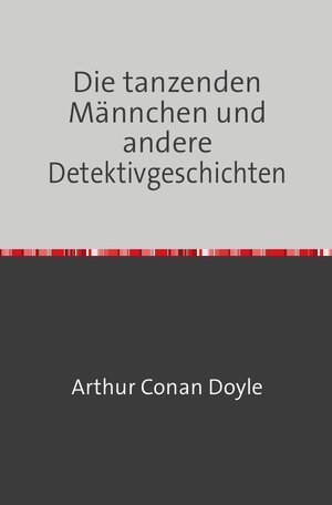 Buchcover Die tanzenden Männchen und andere Detektivgeschichten | Arthur Doyle | EAN 9783754108611 | ISBN 3-7541-0861-1 | ISBN 978-3-7541-0861-1
