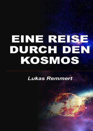 Buchcover Eine Reise durch den Kosmos | Lukas Remmert | EAN 9783754109588 | ISBN 3-7541-0958-8 | ISBN 978-3-7541-0958-8