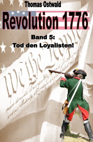 Buchcover Revolution 1776 / Revolution 1776 - Krieg in den Kolonien 5. | Thomas Ostwald | EAN 9783754110591 | ISBN 3-7541-1059-4 | ISBN 978-3-7541-1059-1