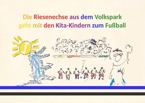 Buchcover Die Riesenechse aus dem Volkspark geht mit den Kita-Kindern zum Fußball | Olde Hansen | EAN 9783754111017 | ISBN 3-7541-1101-9 | ISBN 978-3-7541-1101-7